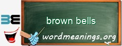 WordMeaning blackboard for brown bells
